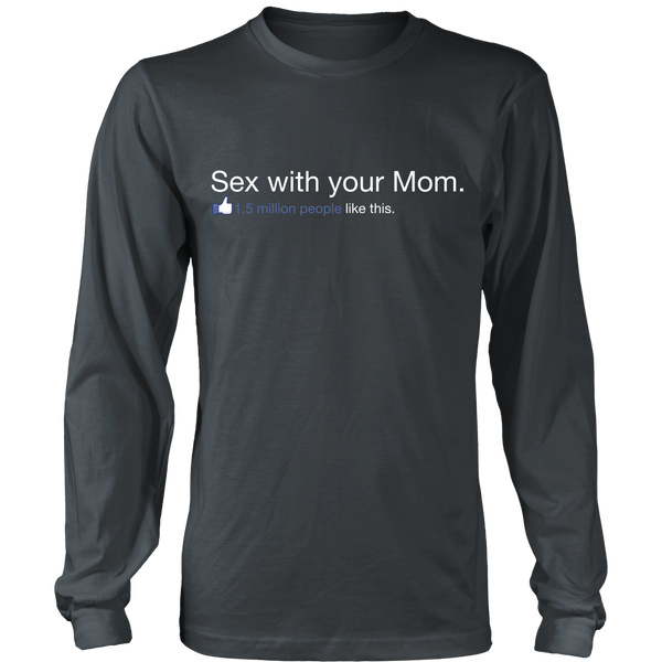 Sex With Your Mom - 1.5 Million People Like This - Front Design