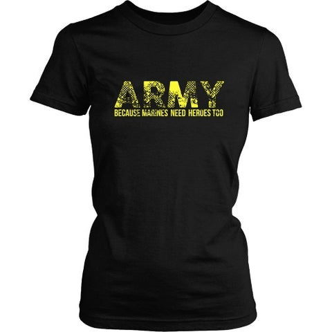 T-shirt - Army - Because Marines Need Heroes Too - Front Design