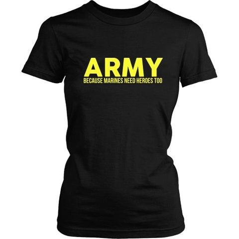 T-shirt - Army - Because Marines Need Heroes Too - Front Design