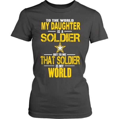 T-shirt - Army - To The World My Daughter Is A Soldier - Front