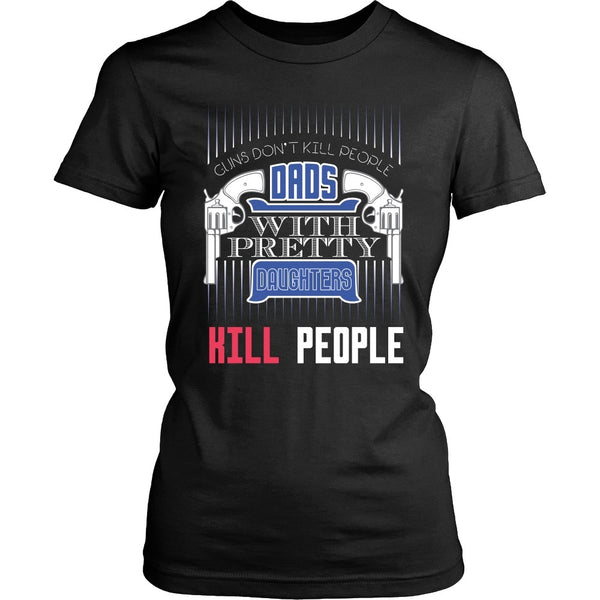 T-shirt - Dad's With Pretty Daughters Kill People - Front Design