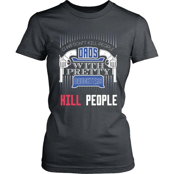 T-shirt - Dad's With Pretty Daughters Kill People - Front Design