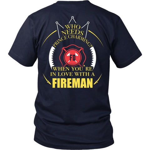 T-shirt - Firefighter- Who Needs Prince Charming When You're In Love With A Firefighter - Back Design