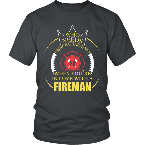 T-shirt - Firefighter - Who Needs Prince Charming When You're In Love With A Firefighter - Front Design