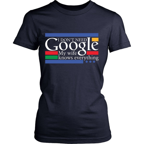 T-shirt - Funny Shirt - (a) I Don't Need Google, My Wife Knows Everything - Front Design