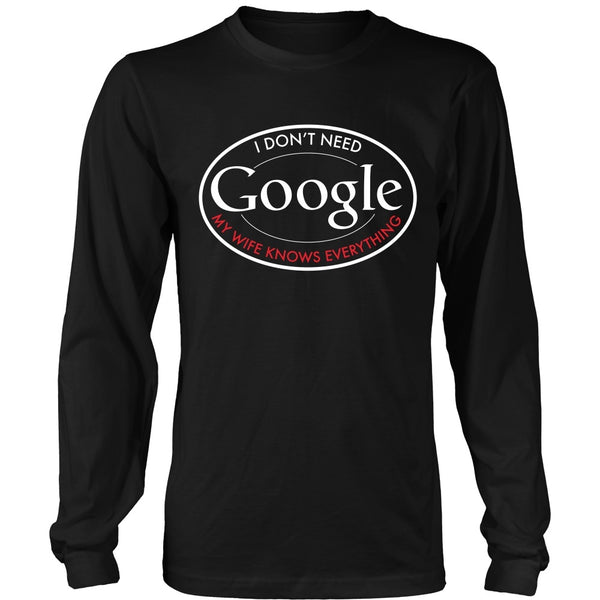 T-shirt - Funny Shirt - I Don't Need Google, My Wife Knows Everything