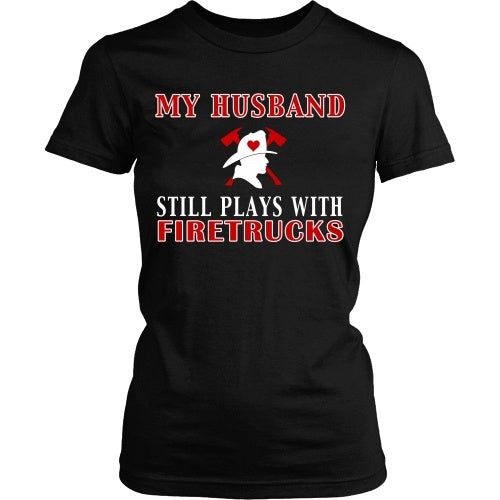T-shirt - Husband Still Plays With Firetrucks