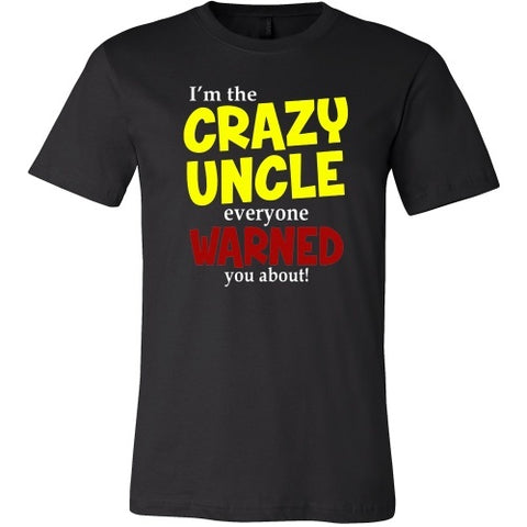 T-shirt - I'm The Crazy Uncle Everyone Warned You About Tee Shirt - Front