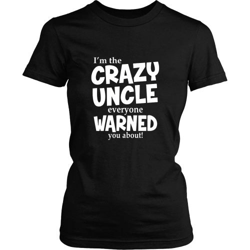 T-shirt - I'm The Crazy Uncle Everyone Warned You About Tee Shirt - Front