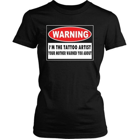 T-shirt - I'm The Tattoo Artist Your Mom Warned You About