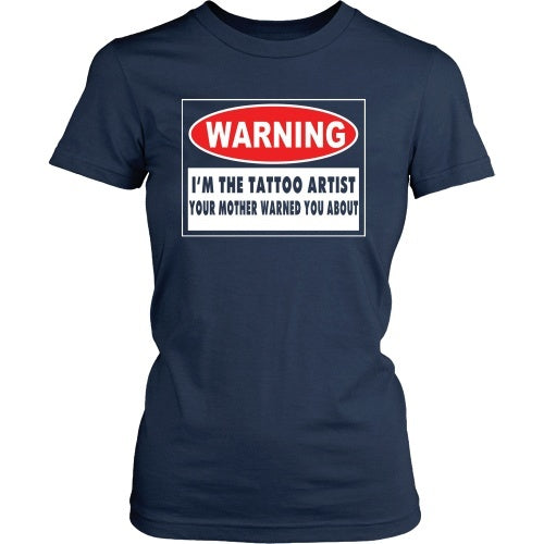 T-shirt - I'm The Tattoo Artist Your Mom Warned You About
