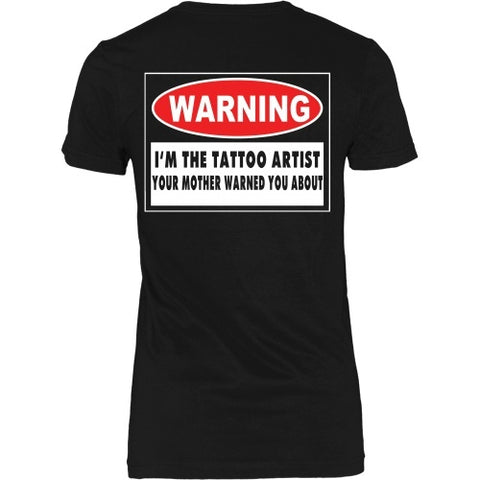 T-shirt - I'm The Tattoo Artist Your Mom Warned You About - Back