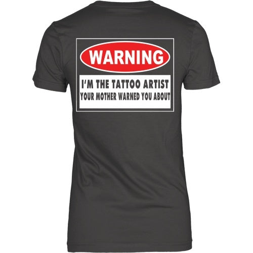 T-shirt - I'm The Tattoo Artist Your Mom Warned You About - Back