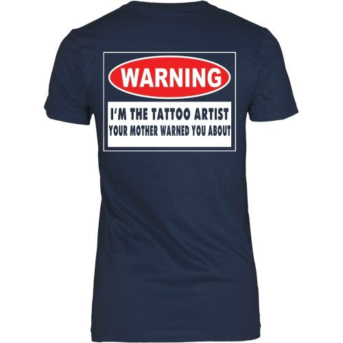 T-shirt - I'm The Tattoo Artist Your Mom Warned You About - Back