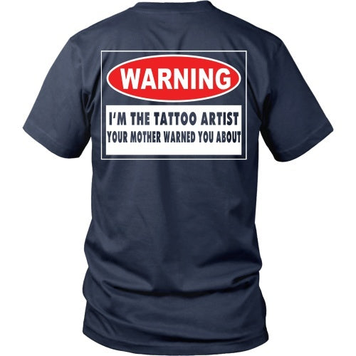 T-shirt - I'm The Tattoo Artist Your Mom Warned You About - Back