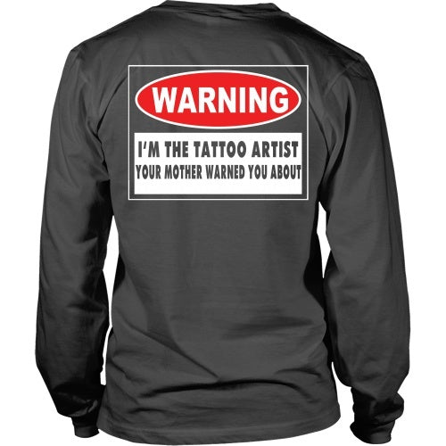 T-shirt - I'm The Tattoo Artist Your Mom Warned You About - Back