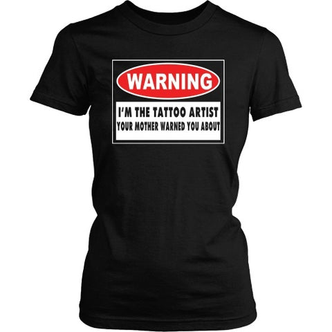 T-shirt - I'm The Tattoo Artist Your Mom Warned You About - Front