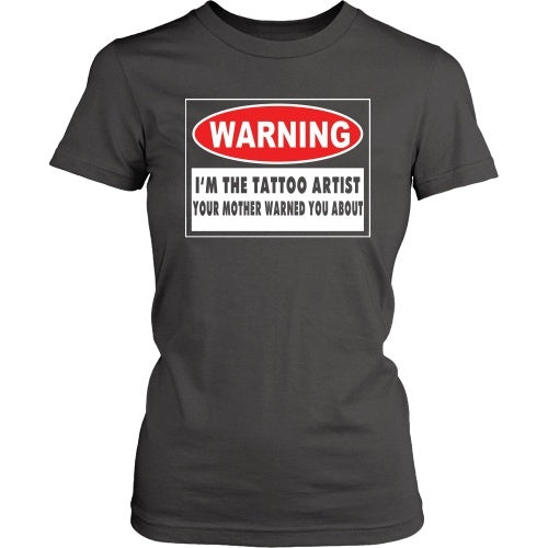 T-shirt - I'm The Tattoo Artist Your Mom Warned You About - Front