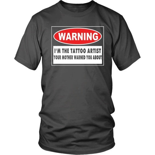 T-shirt - I'm The Tattoo Artist Your Mom Warned You About - Front